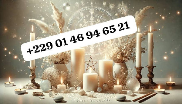 MEDIUM MARABOUT VOYANT SPÉCIALISÉ EN RITUELS DE RETOUR D’AMOUR;+229 01 46 94 65 21
