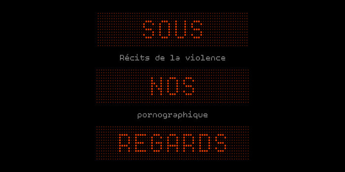 Festival Écrire & Dire - Lecture-rencontre "Sous nos regards, récits de la violence pornographique"