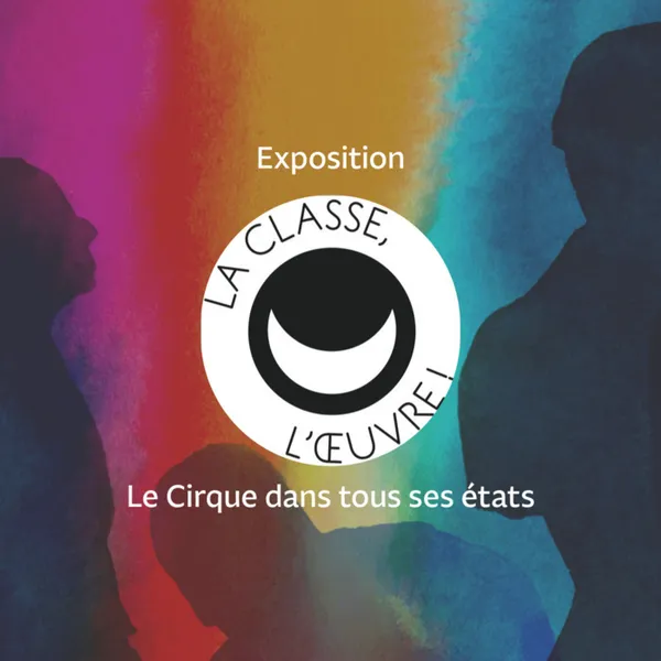 La Classe, l'Œuvre ! Le cirque dans tous ses états