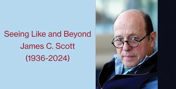 Seeing Like & Beyond - James C. Scott (1936-2024) - International Conference