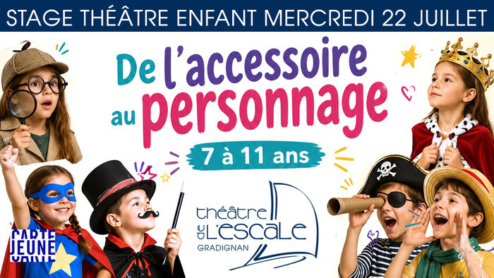 STAGE ENFANT (7/11 ans) à Gradignan : DE L’ACCESSOIRE AU PERSONNAGE