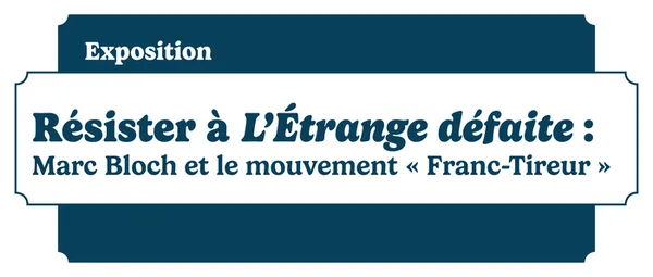 Résister à L’Étrange défaite : Marc Bloch et le mouvement « Franc-Tireur »