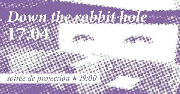 DOWN THE RABBIT HOLE - Soirée de projection