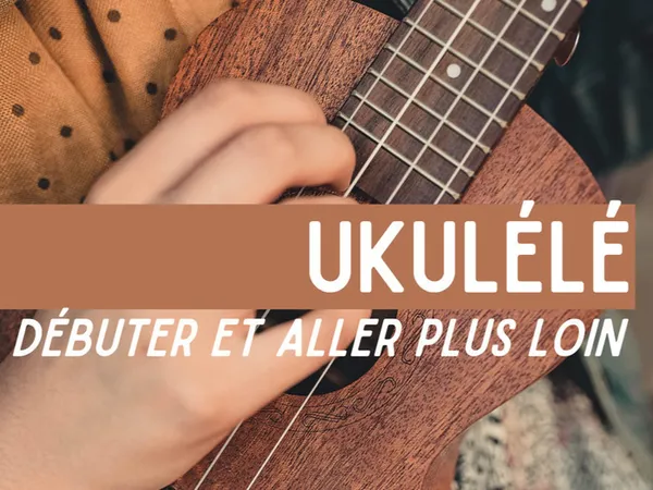 Ukulélé : aller plus loin