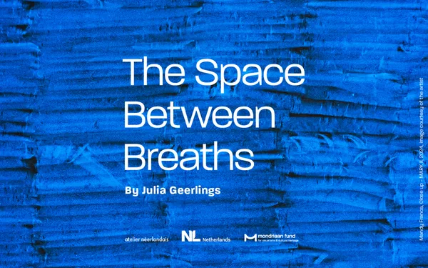 Mondriaan Fund x Atelier Néerlandais : The Space between Breaths