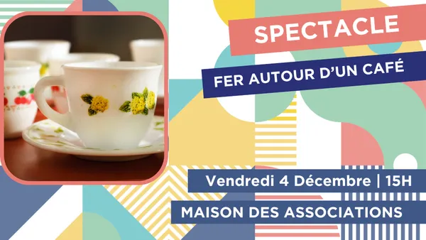 Spectacle " FER AUTOUR D’UN CAFÉ"