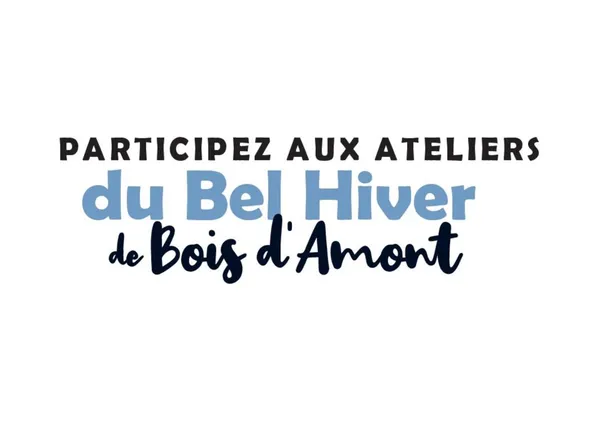 Ateliers "Le bel hiver de Bois d'amont"