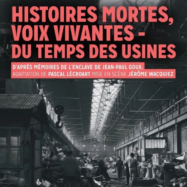 Histoires mortes, voix vivantes - Du temps des usines