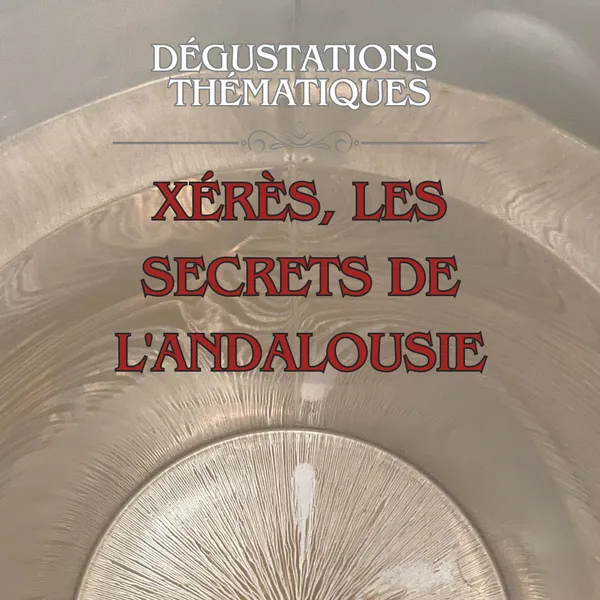 Dégustation thématique - Xérès, les secrets de l'Andalousie