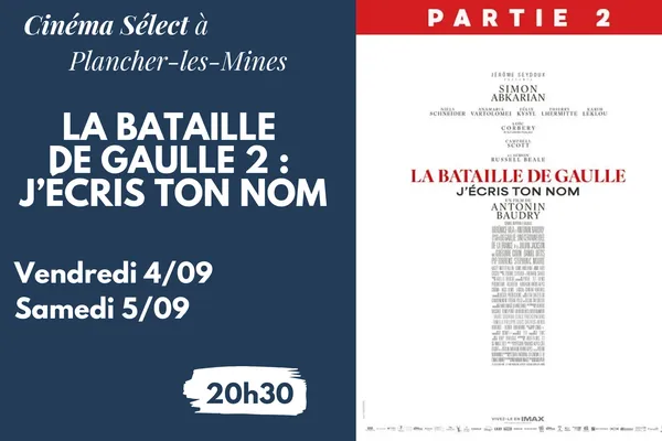 Film "LA BATAILLE DE GAULLE 2 : J'ÉCRIS TON NOM" au CINEMA SELECT à PLANCHER-les-MINES