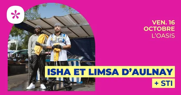 Isha & Limsa D'Aulnay + STI | L'Oasis • Le Mans