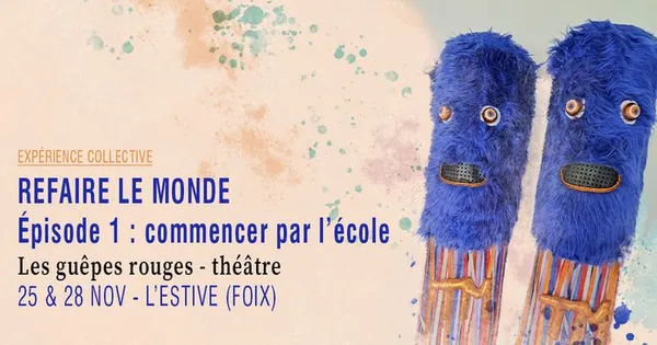 Refaire le monde, Épisode 1 : commencer par l’école · Les guêpes rouges - théâtre