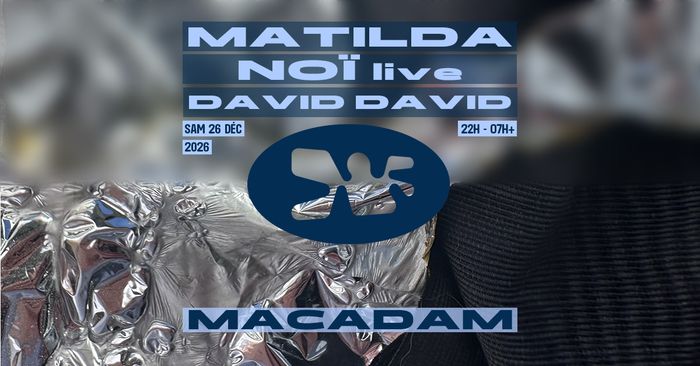 Macadam • Matilda ~ Noï (live) ~ David David