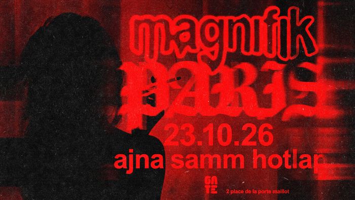 MAGNIFIK: SAMM x AJNA x HOTLAP at Gate Club Paris