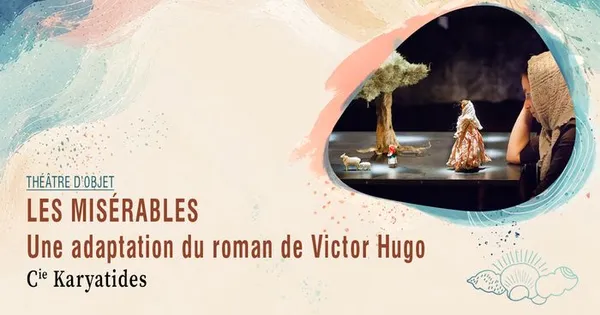 Les Misérables, Une adaptation du roman de Victor Hugo · Cie Karyatides