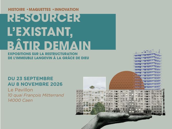 Exposition "Re-sourcer l'existant, bâtir demain"