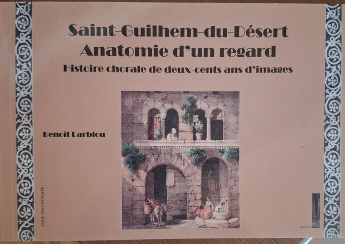 Présentation du livre : "Saint-Guilhem-le-Désert, anatomie d’un
regard", histoire chorale de deux cents ans d’images
