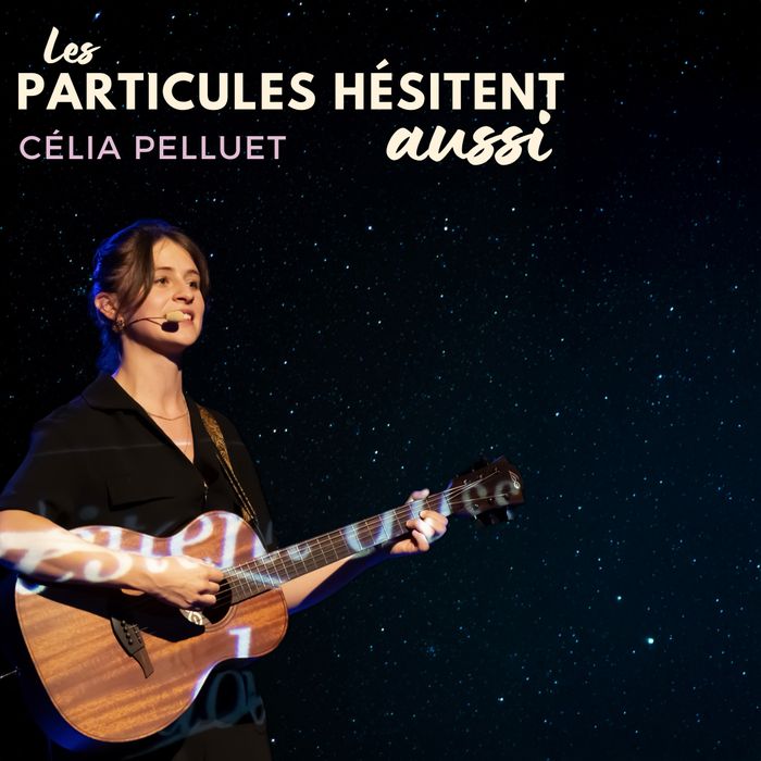 Célia Pelluet dans Les particules hésitent aussi
