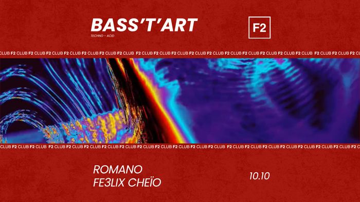 F2 CLUB • BASS’T’ART • ROMANO - FE3LIX CHEÏO
