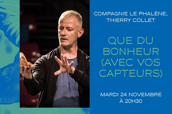 Que du bonheur (avec vos capteurs)
Compagnie Le Phalène / Thierry Collet