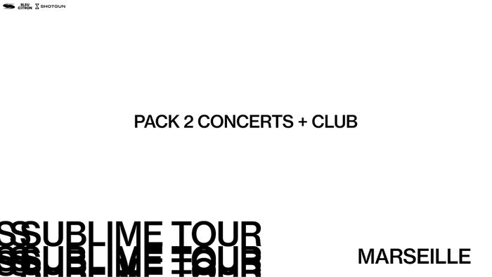 PACK 2 CONCERTS + CLUB - Sublime Tour - Marseille