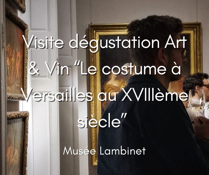 Visite-dégustation Art et Vin "Le costume à Versailles au XVIIIe siècle"