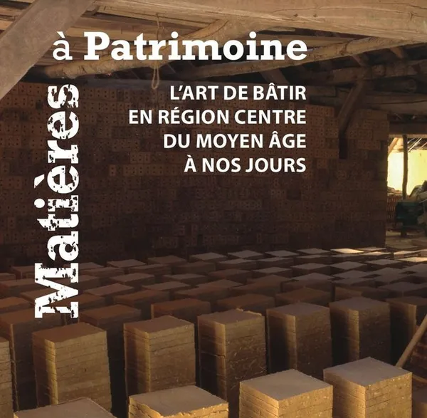 Exposition "Matières à Patrimoine : l’art de bâtir en région Centre du Moyen Âge à nos jours"