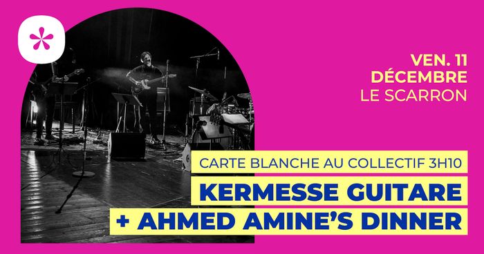 Ahmed Amine's Dinner + Kermesse Guitare | Le Scarron