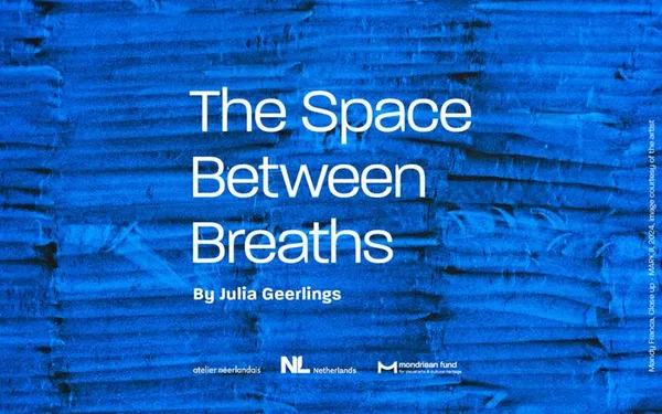 Mondriaan Fund x Atelier Néerlandais : The Space between Breaths