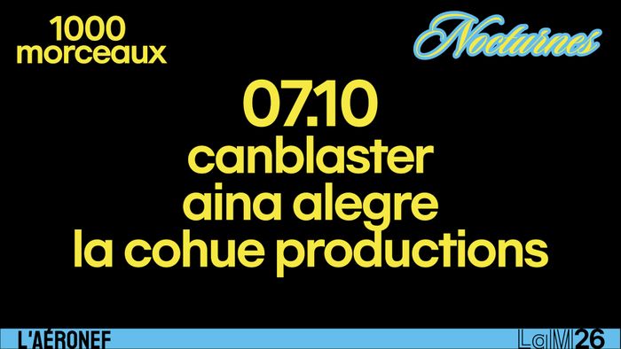 Nocturne 1000 Morceaux : Canblaster, Aina Alegre, La Cohue