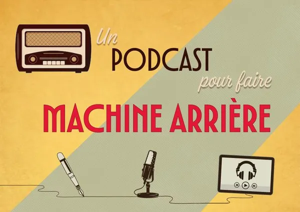 Un podcast pour faire machine arrière : les bases