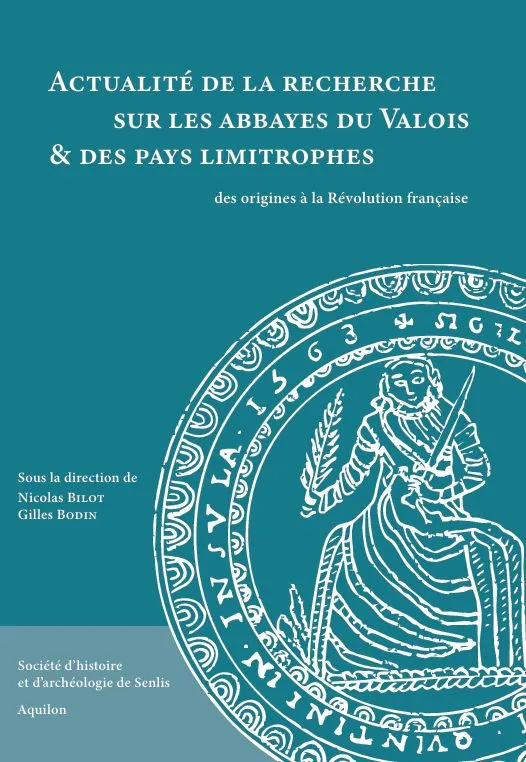 Actualité de la recherche sur les abbayes du Valois & des pays limitrophes