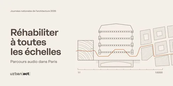 Réhabiliter à toutes les échelles, un parcours audio dans Paris