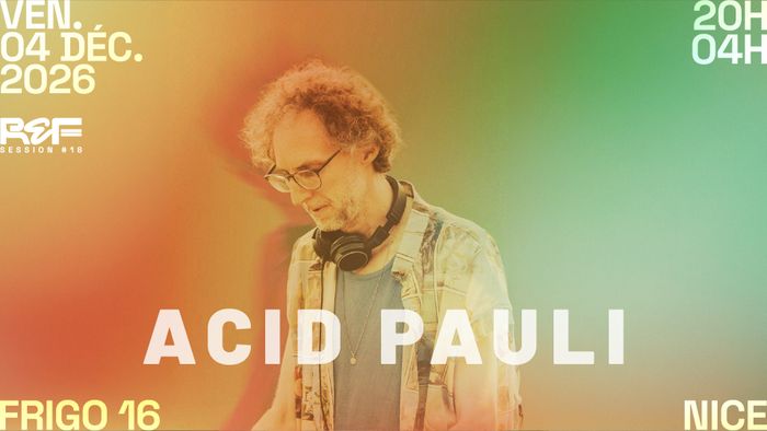REF SESSION #18 Acid Pauli @ Frigo 16