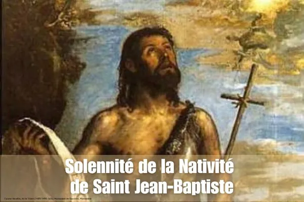 Solennité de la Nativité de Saint Jean Baptiste