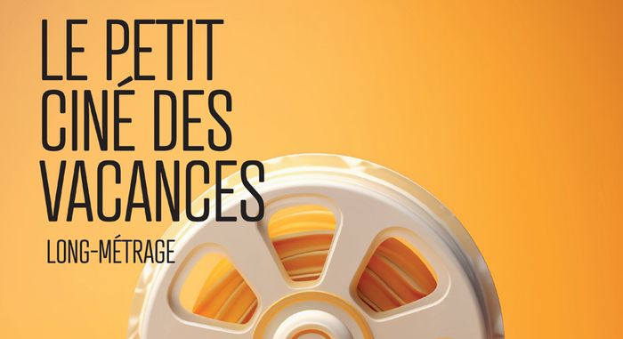 Le petit ciné des vacances long-métrage