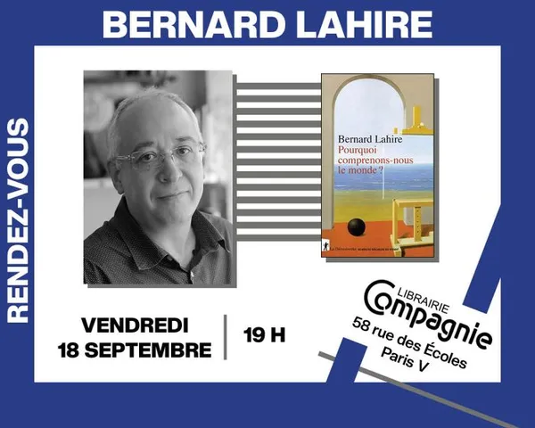 Bernard Lahire présente « Pourquoi comprenons-nous le monde ? »