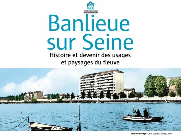 Banlieue sur Seine. Histoire et devenir des usages et paysages du fleuve.