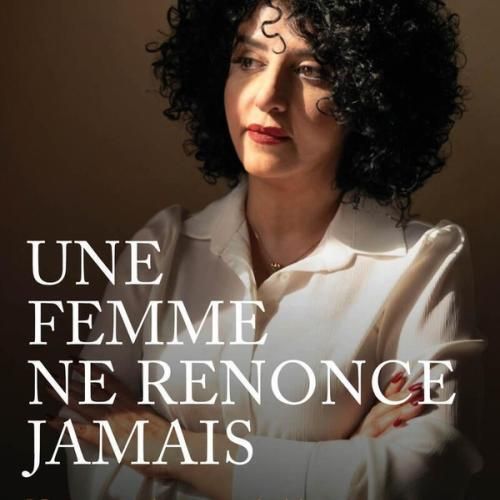 Narges Mohammadi, Une femme ne renonce jamais