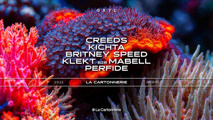 ØXYL : CREEDS, KICHTA, BRITNEY SPEED & MORE • REIMS