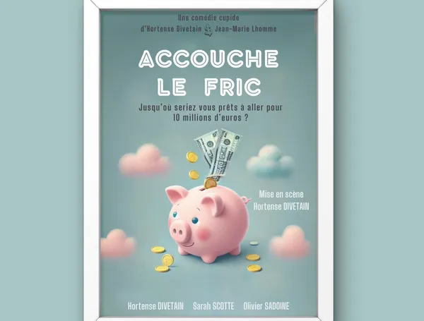 Théâtre : Accouche le fric