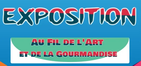 Exposition : "Au fil de l'art et de la gourmandise"